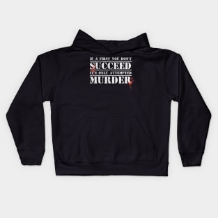 Funny If at first you don't succeed, it's only 'attempted murder' Kids Hoodie